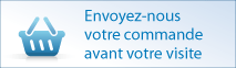 Envoyez-nous votre commande avant votre visite